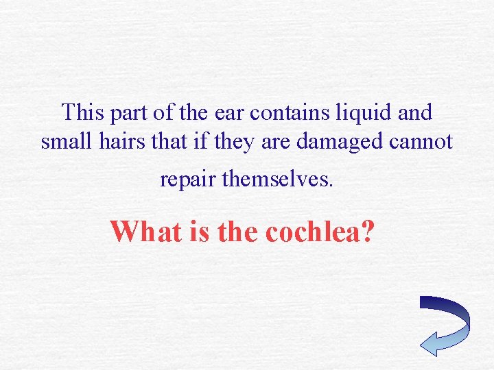 This part of the ear contains liquid and small hairs that if they are This part of the ear contains liquid and small hairs that if they are