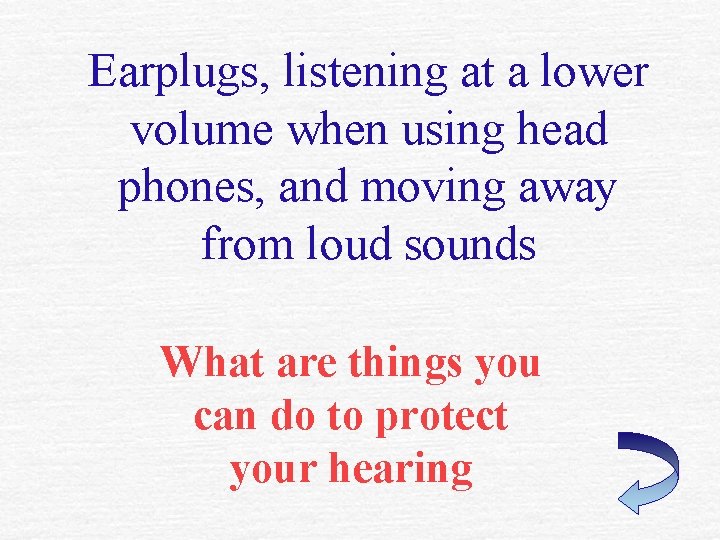 Earplugs, listening at a lower volume when using head phones, and moving away from