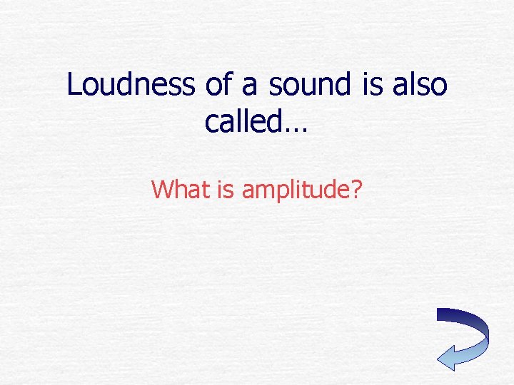 Loudness of a sound is also called… What is amplitude? 