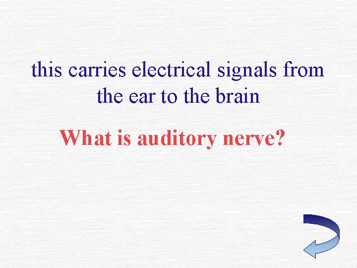 this carries electrical signals from the ear to the brain What is auditory nerve? this carries electrical signals from the ear to the brain What is auditory nerve?