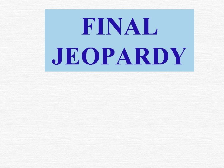 FINAL JEOPARDY 