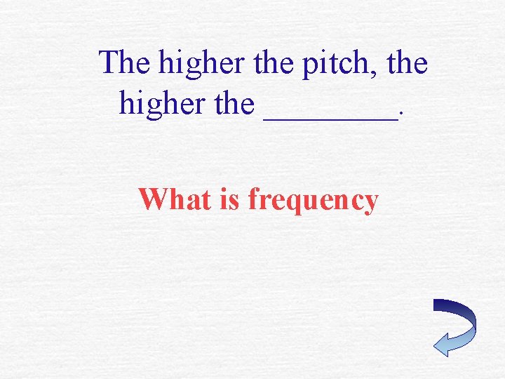 The higher the pitch, the higher the ____. What is frequency 