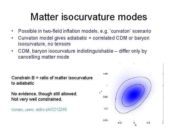 Matter isocurvature modes • Possible in two-field inflation models, e. g. ‘curvaton’ scenario •