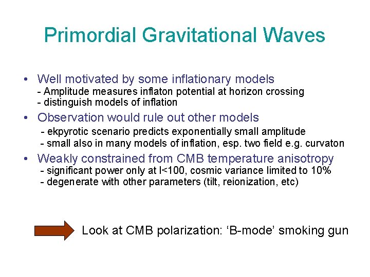 Primordial Gravitational Waves • Well motivated by some inflationary models - Amplitude measures inflaton