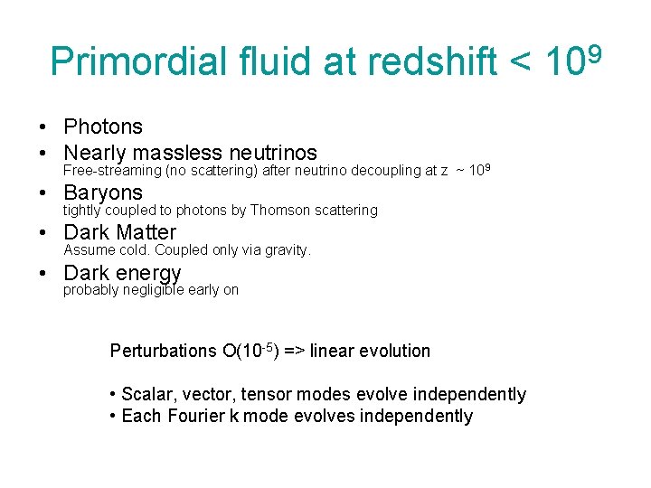 Primordial fluid at redshift < 109 • Photons • Nearly massless neutrinos Free-streaming (no