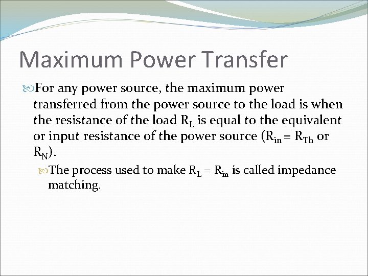 Maximum Power Transfer For any power source, the maximum power transferred from the power