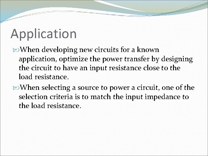 Application When developing new circuits for a known application, optimize the power transfer by