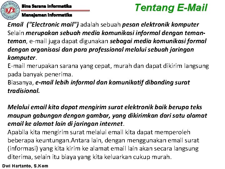 Bina Sarana Informatika Manajemen Informatika Tentang E-Mail Email ("Electronic mail") adalah sebuah pesan elektronik
