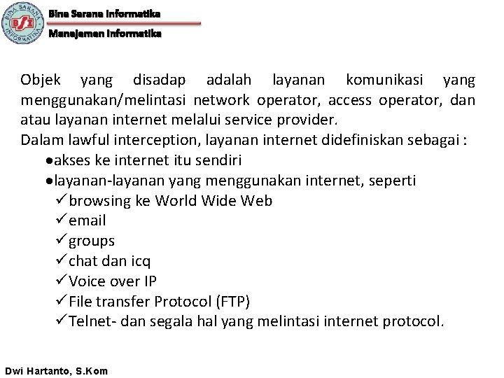 Bina Sarana Informatika Manajemen Informatika Objek yang disadap adalah layanan komunikasi yang menggunakan/melintasi network