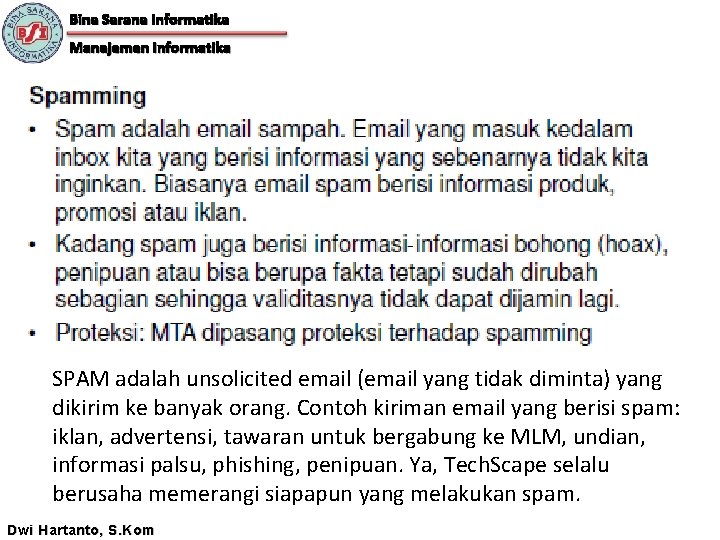 Bina Sarana Informatika Manajemen Informatika SPAM adalah unsolicited email (email yang tidak diminta) yang