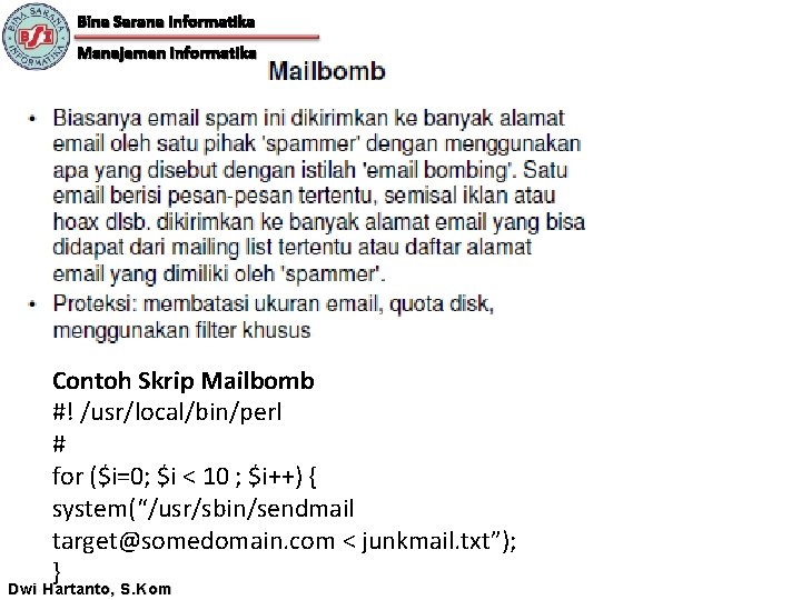 Bina Sarana Informatika Manajemen Informatika Contoh Skrip Mailbomb #! /usr/local/bin/perl # for ($i=0; $i