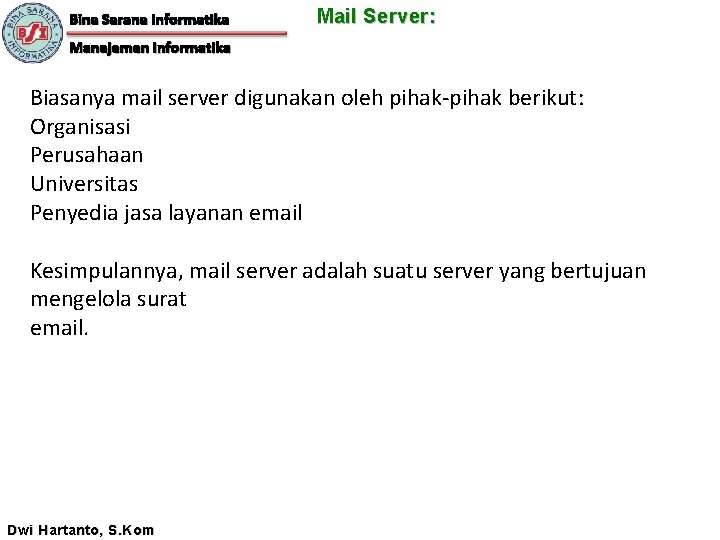 Bina Sarana Informatika Mail Server: Manajemen Informatika Biasanya mail server digunakan oleh pihak-pihak berikut:
