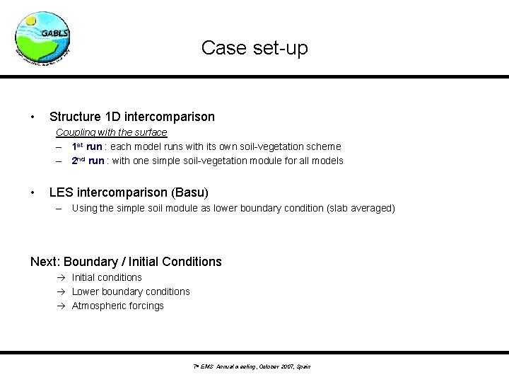 Case set-up • Structure 1 D intercomparison Coupling with the surface – 1 st