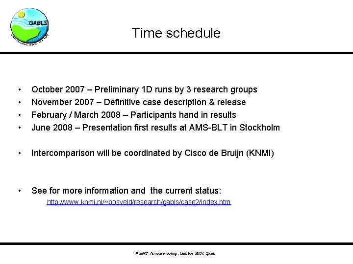 Time schedule • • October 2007 – Preliminary 1 D runs by 3 research