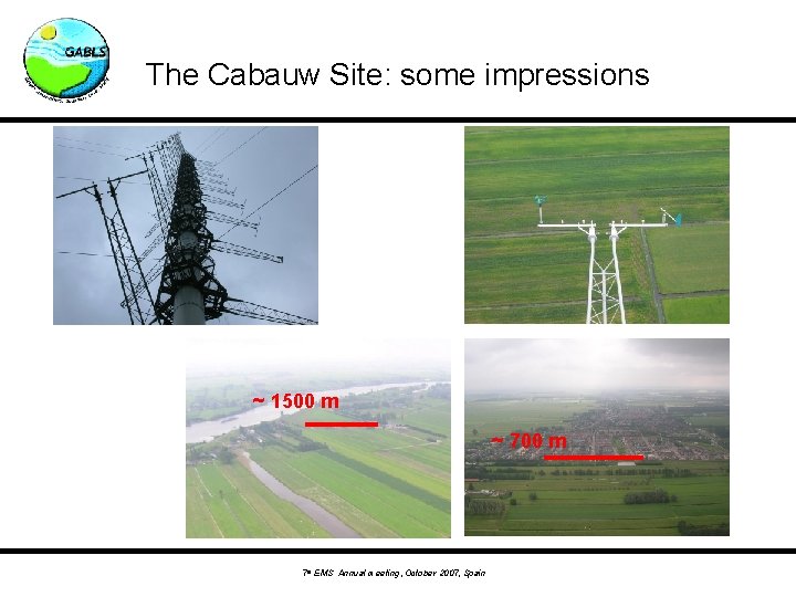 The Cabauw Site: some impressions ~ 1500 m ~ 700 m 7 th EMS