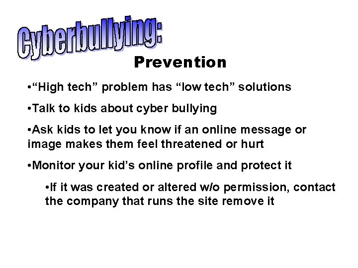 Prevention • “High tech” problem has “low tech” solutions • Talk to kids about