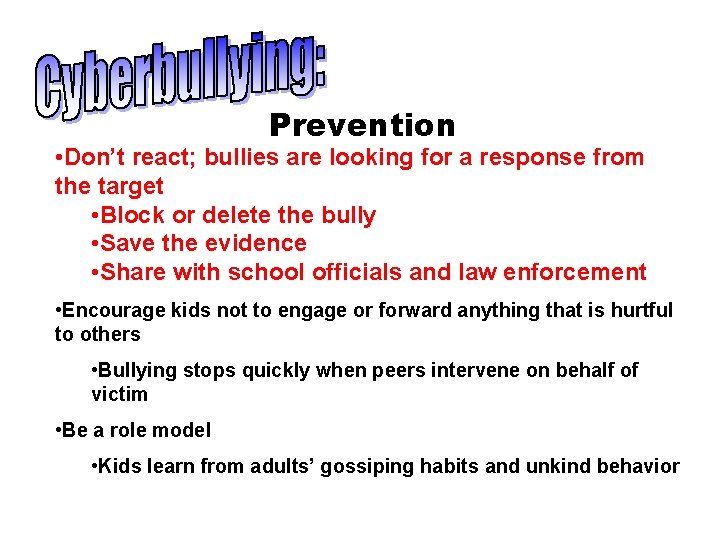 Prevention • Don’t react; bullies are looking for a response from the target •