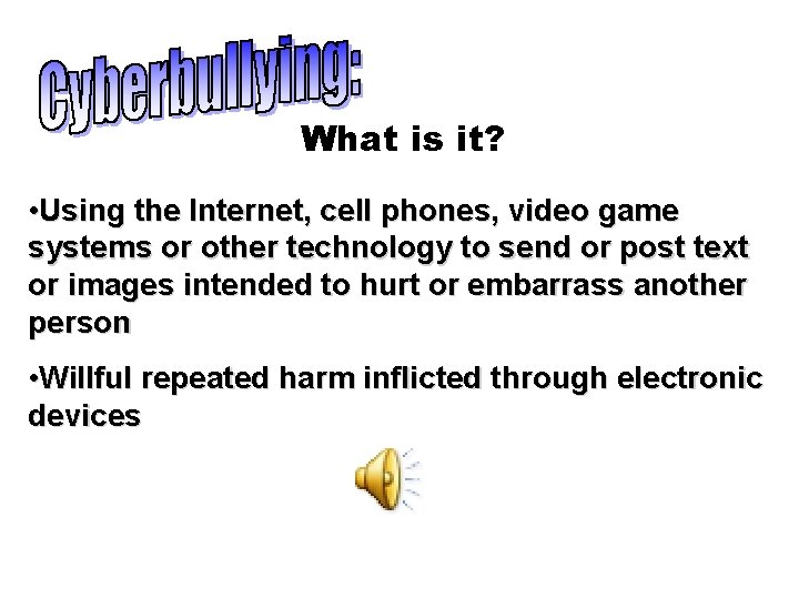 What is it? • Using the Internet, cell phones, video game systems or other