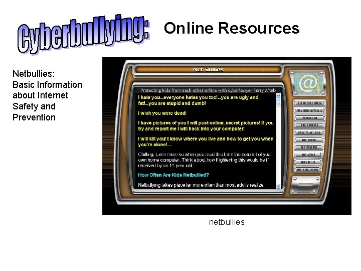 Online Resources Netbullies: Basic Information about Internet Safety and Prevention netbullies 