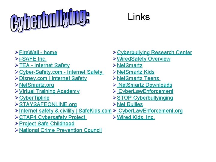 Links ØFire. Wall - home ØCyberbullying Research Center Øi-SAFE Inc. ØWired. Safety Overview ØTEA