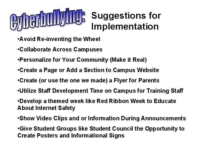 Cyberbullying: Suggestions for Implementation • Avoid Re-inventing the Wheel • Collaborate Across Campuses •