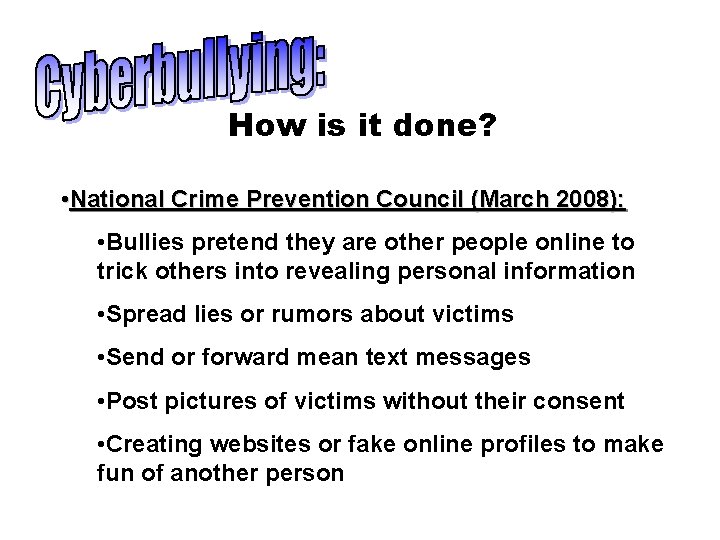 How is it done? • National Crime Prevention Council (March 2008): • Bullies pretend