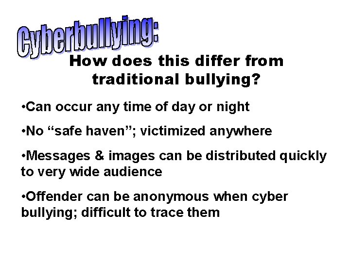 How does this differ from traditional bullying? • Can occur any time of day