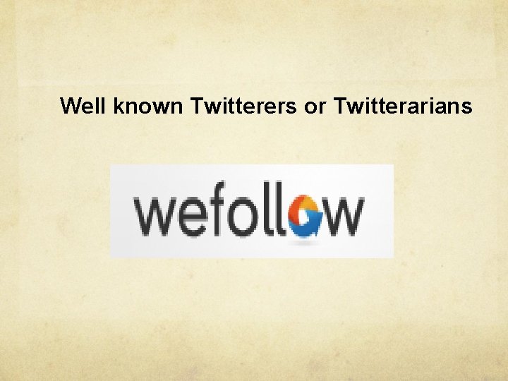 Well known Twitterers or Twitterarians 