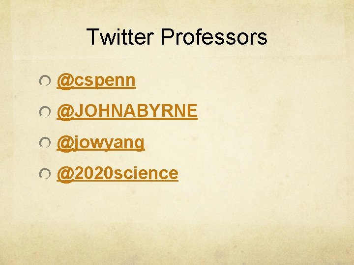 Twitter Professors @cspenn @JOHNABYRNE @jowyang @2020 science 