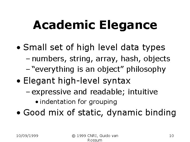 Academic Elegance • Small set of high level data types – numbers, string, array,