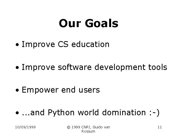 Our Goals • Improve CS education • Improve software development tools • Empower end