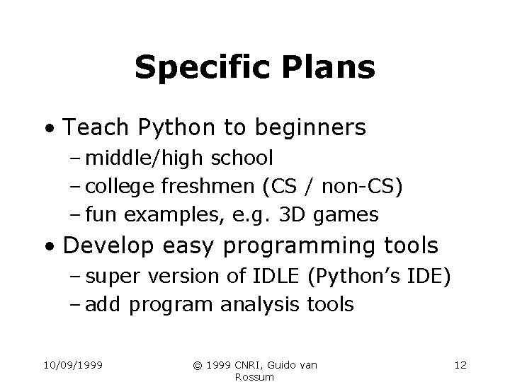 Specific Plans • Teach Python to beginners – middle/high school – college freshmen (CS