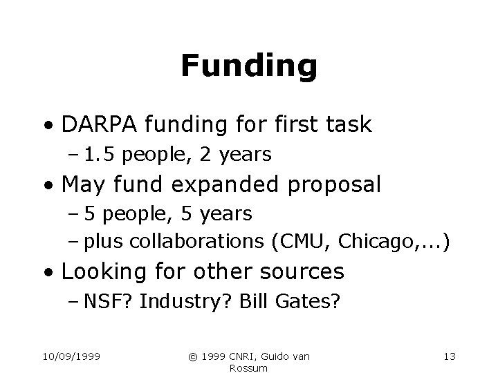 Funding • DARPA funding for first task – 1. 5 people, 2 years •