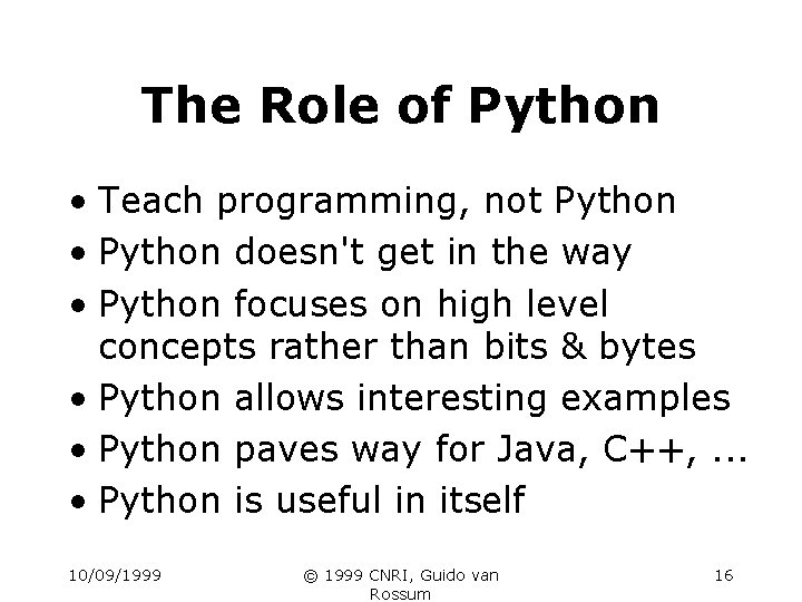 The Role of Python • Teach programming, not Python • Python doesn't get in