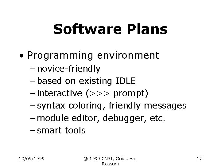 Software Plans • Programming environment – novice-friendly – based on existing IDLE – interactive