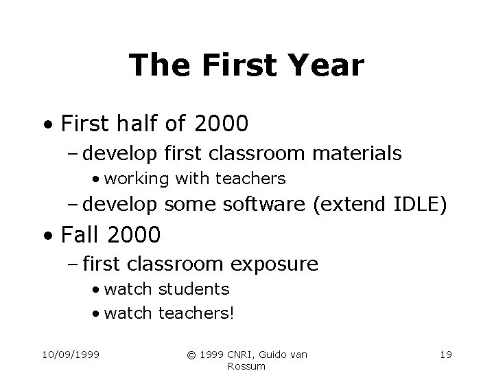 The First Year • First half of 2000 – develop first classroom materials •