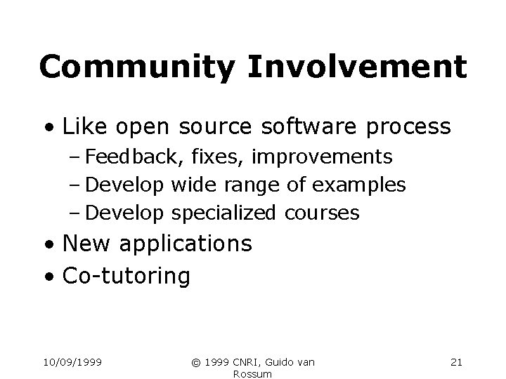 Community Involvement • Like open source software process – Feedback, fixes, improvements – Develop