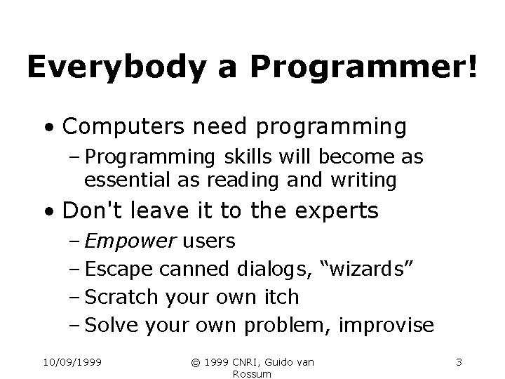 Everybody a Programmer! • Computers need programming – Programming skills will become as essential