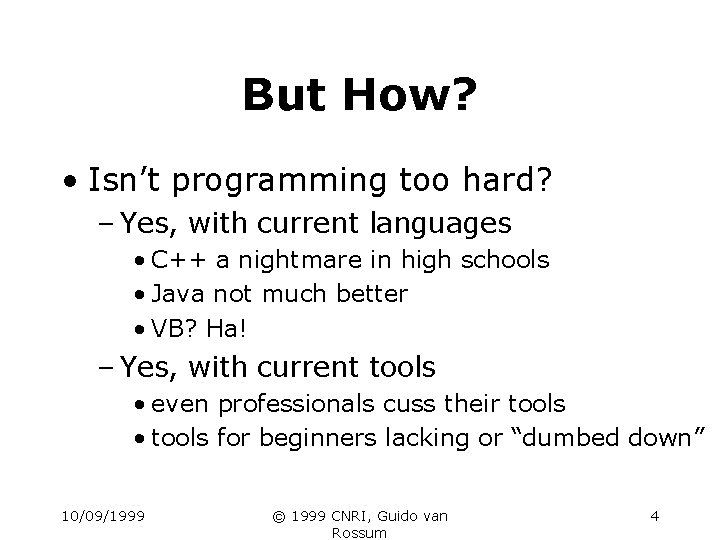 But How? • Isn’t programming too hard? – Yes, with current languages • C++