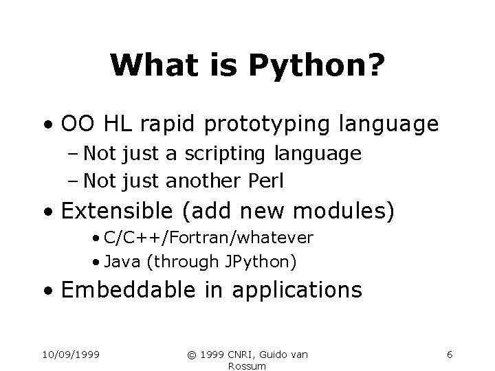 What is Python? • OO HL rapid prototyping language – Not just a scripting