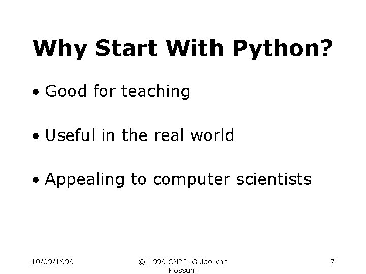 Why Start With Python? • Good for teaching • Useful in the real world