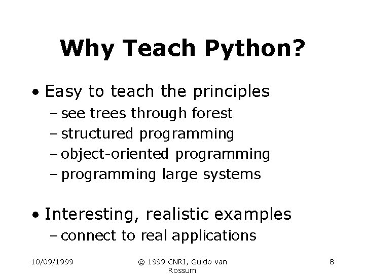 Why Teach Python? • Easy to teach the principles – see trees through forest