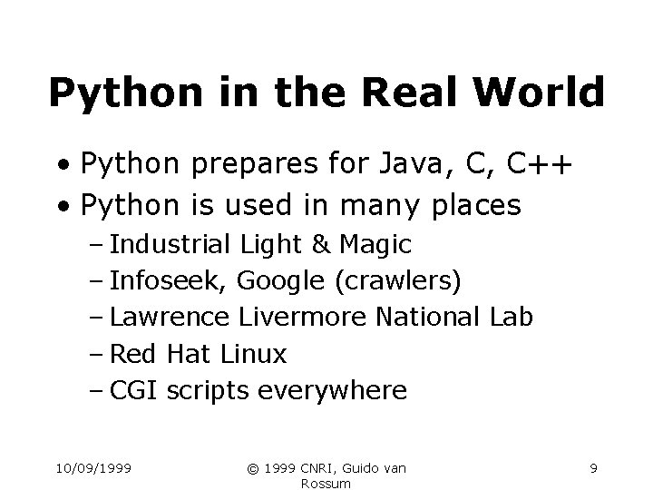 Python in the Real World • Python prepares for Java, C, C++ • Python