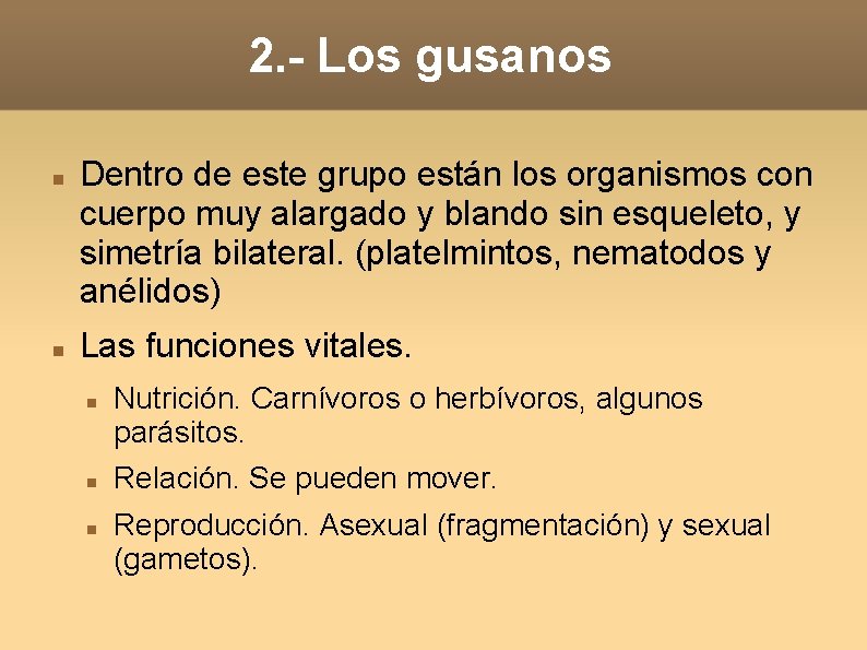 2. - Los gusanos Dentro de este grupo están los organismos con cuerpo muy 2. - Los gusanos Dentro de este grupo están los organismos con cuerpo muy
