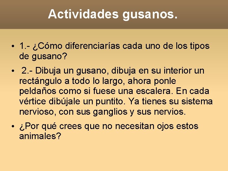 Actividades gusanos. • 1. - ¿Cómo diferenciarías cada uno de los tipos de gusano?