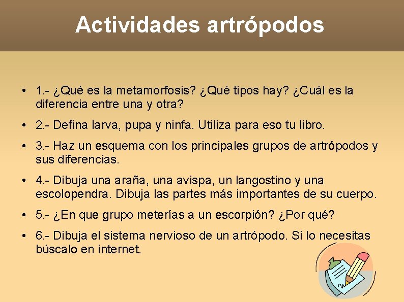Actividades artrópodos • 1. - ¿Qué es la metamorfosis? ¿Qué tipos hay? ¿Cuál es