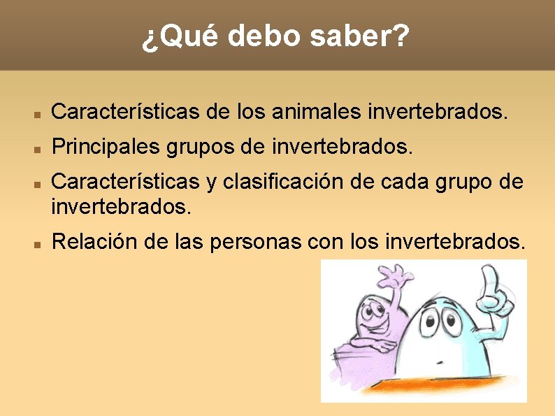 ¿Qué debo saber? Características de los animales invertebrados. Principales grupos de invertebrados. Características y