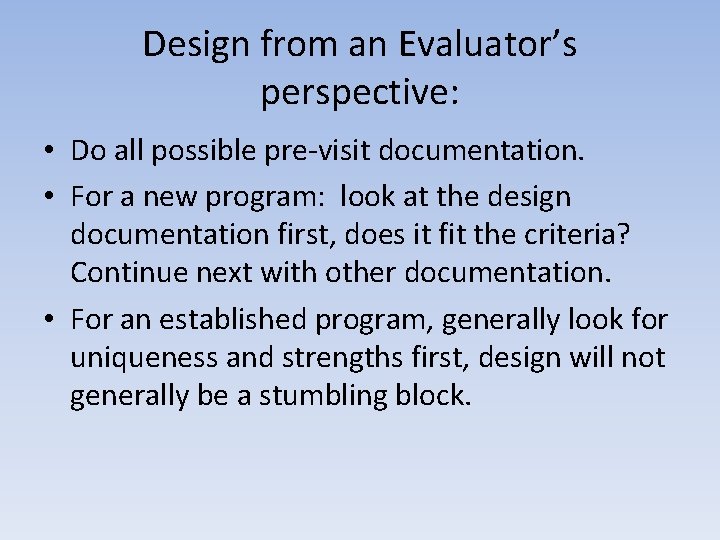 Design from an Evaluator’s perspective: • Do all possible pre-visit documentation. • For a