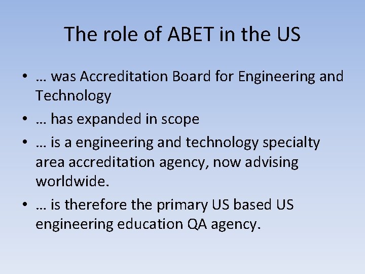 The role of ABET in the US • … was Accreditation Board for Engineering