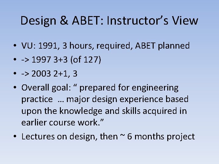 Design & ABET: Instructor’s View VU: 1991, 3 hours, required, ABET planned -> 1997